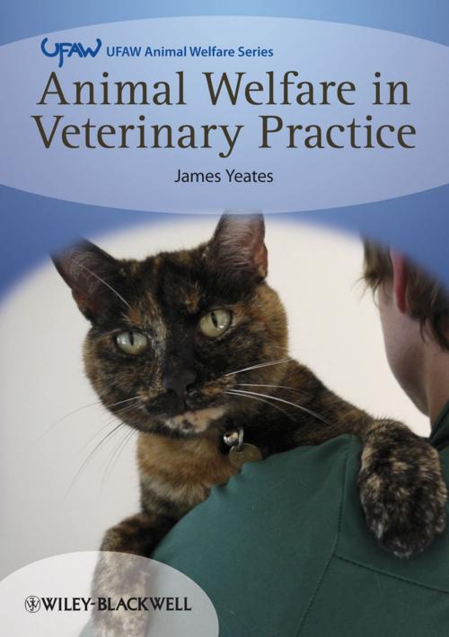 Cover of the book Animal Welfare in Veterinary Practice by James Yeates, Wiley