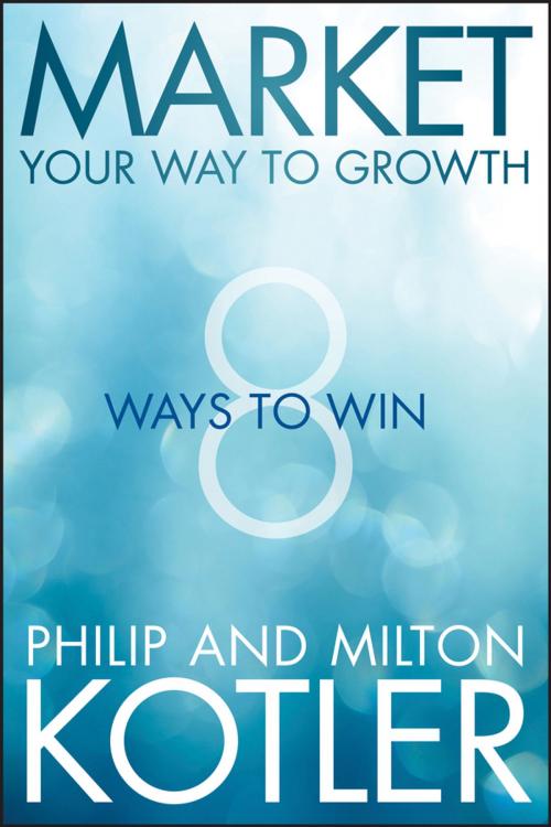 Cover of the book Market Your Way to Growth by Philip Kotler, Milton Kotler, Wiley