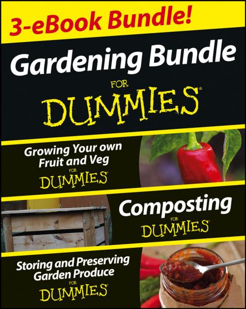 Cover of the book Gardening For Dummies Three e-book Bundle: Growing Your Own Fruit and Veg For Dummies, Composting For Dummies and Storing and Preserving Garden Produce For Dummies by Geoff Stebbings, Cathy Cromwell, Pammy Riggs, Wiley