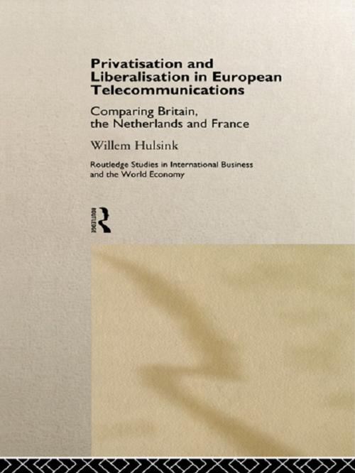 Cover of the book Privatisation and Liberalisation in European Telecommunications by Willem Hulsink, Taylor and Francis