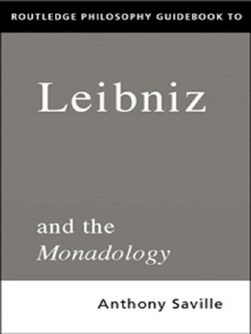 Cover of the book Routledge Philosophy GuideBook to Leibniz and the Monadology by Anthony Savile, Taylor and Francis