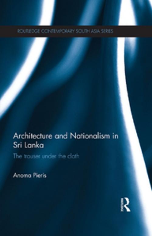 Cover of the book Architecture and Nationalism in Sri Lanka by Anoma Pieris, Taylor and Francis