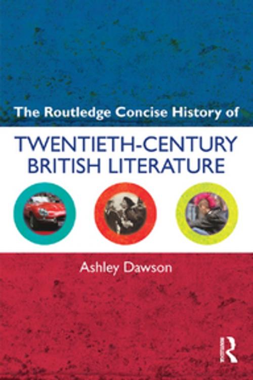 Cover of the book The Routledge Concise History of Twentieth-Century British Literature by Ashley Dawson, Taylor and Francis