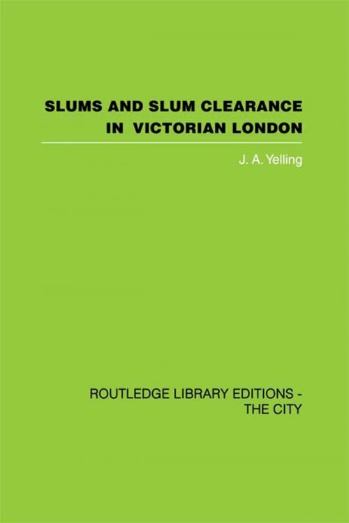Cover of the book Slums and Slum Clearance in Victorian London by J.A. Yelling, Taylor and Francis