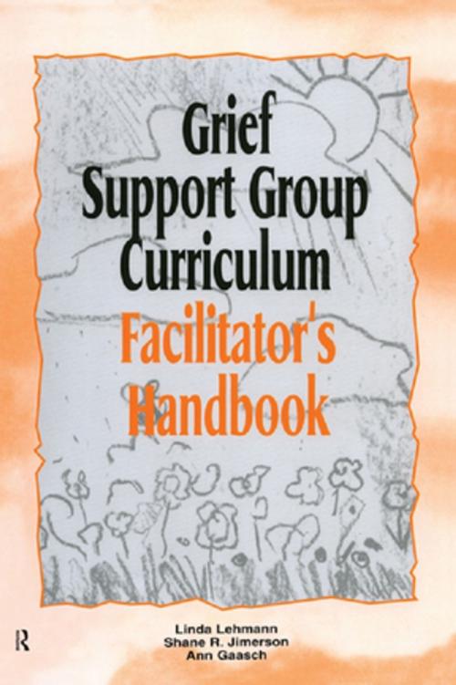 Cover of the book Grief Support Group Curriculum by Linda Lehmann, Shane R. Jimerson, Ann Gaasch, Taylor and Francis