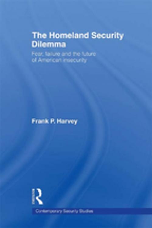 Cover of the book The Homeland Security Dilemma by Frank P. Harvey, Taylor and Francis