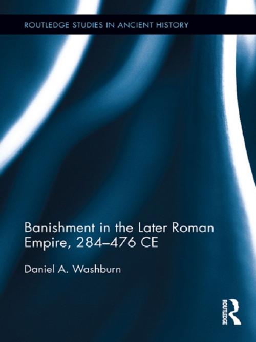 Cover of the book Banishment in the Later Roman Empire, 284-476 CE by Daniel Washburn, Taylor and Francis