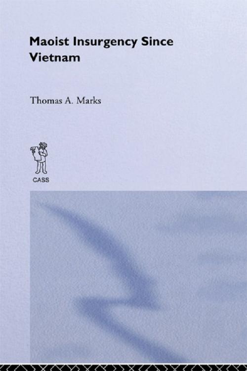 Cover of the book Maoist Insurgency Since Vietnam by Thomas A. Marks, Taylor and Francis