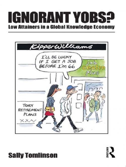 Cover of the book Ignorant Yobs?: Low Attainers in a Global Knowledge Economy by Sally Tomlinson, Taylor and Francis