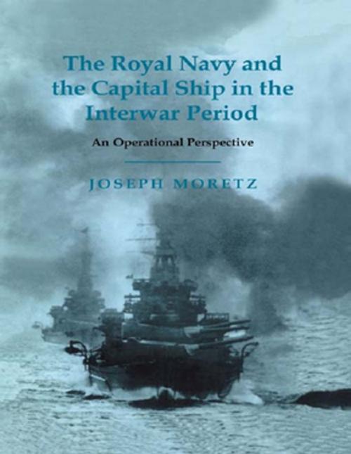 Cover of the book The Royal Navy and the Capital Ship in the Interwar Period by Joseph Moretz, Taylor and Francis