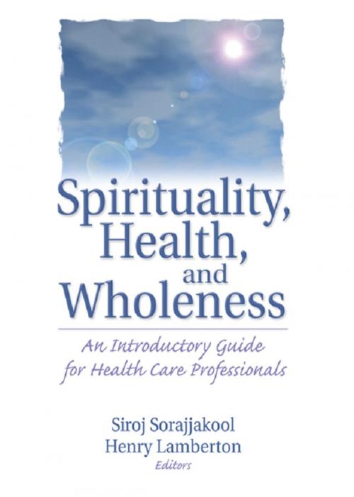 Cover of the book Spirituality, Health, and Wholeness by Henry Lamberton, Siroj Sorajjakool, Taylor and Francis