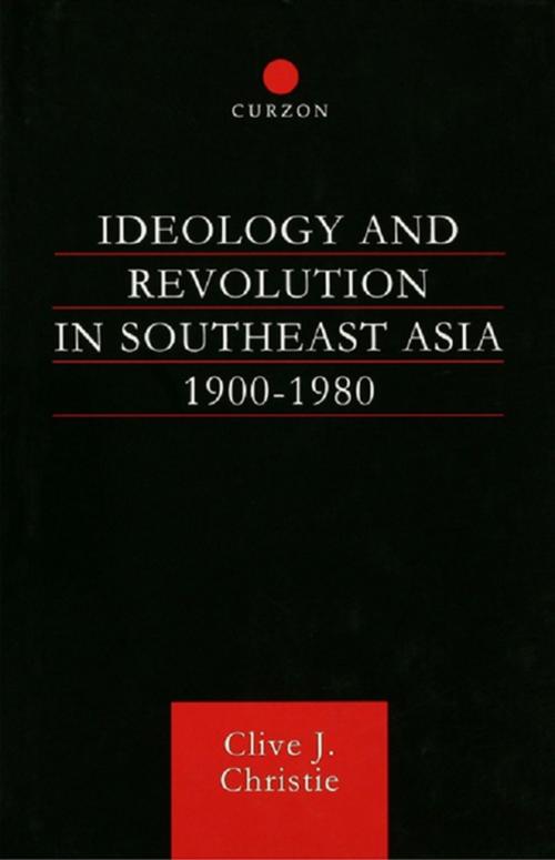 Cover of the book Ideology and Revolution in Southeast Asia 1900-1980 by Clive J Christie, Clive J. Christie, Taylor and Francis