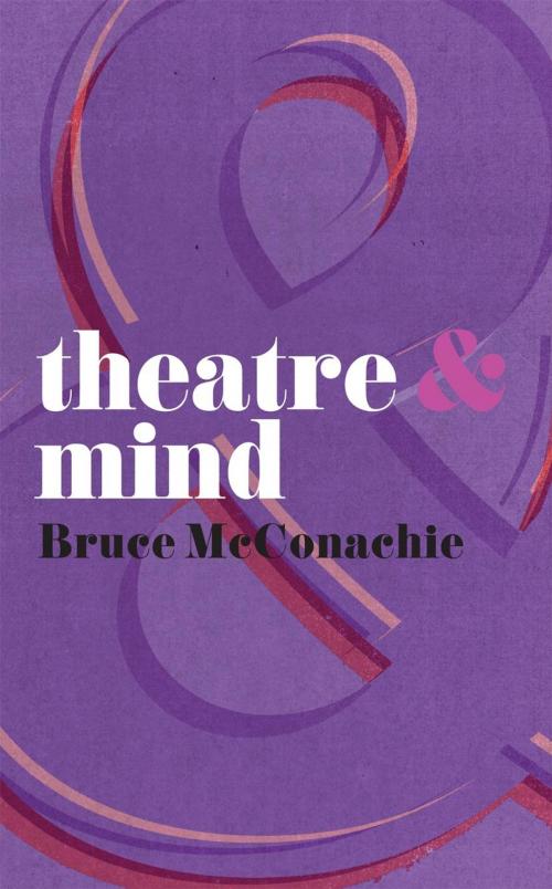 Cover of the book Theatre and Mind by B. McConachie, Macmillan Education UK