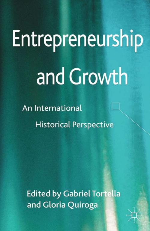 Cover of the book Entrepreneurship and Growth by Gabriel Tortella, Gloria Quiroga, Palgrave Macmillan UK
