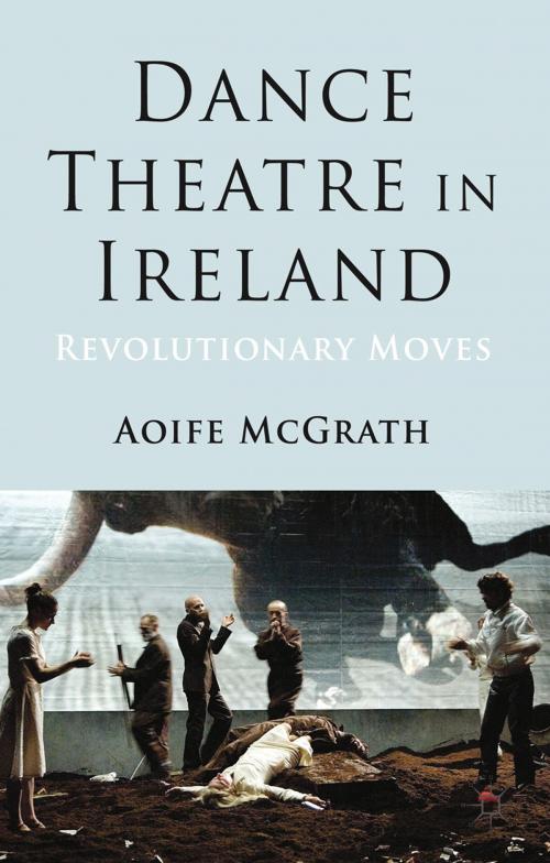 Cover of the book Dance Theatre in Ireland by A. McGrath, Palgrave Macmillan UK