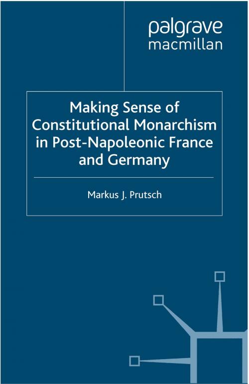 Cover of the book Making Sense of Constitutional Monarchism in Post-Napoleonic France and Germany by M. Prutsch, Palgrave Macmillan UK
