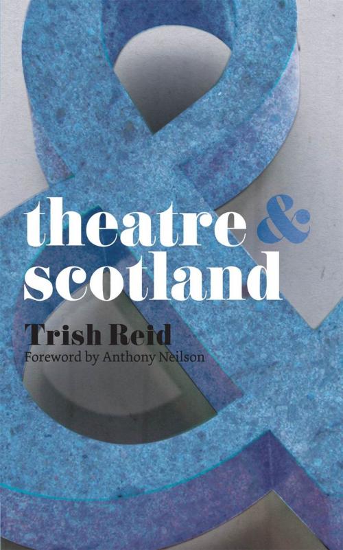 Cover of the book Theatre and Scotland by Trish Reid, Macmillan Education UK