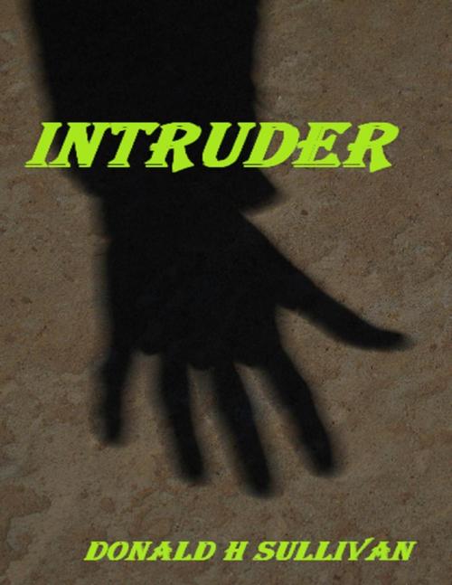 Cover of the book Intruder by Donald H Sullivan, Lulu.com