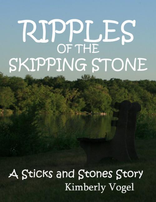 Cover of the book Ripples of the Skipping Stone: A Sticks and Stones Story: Number 3 by Kimberly Vogel, Lulu.com