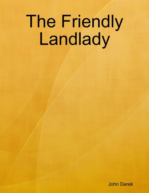 Cover of the book The Friendly Landlady by John Derek, Lulu.com