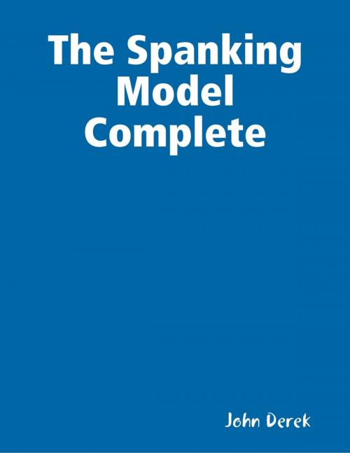 Cover of the book The Spanking Model Complete by John Derek, Lulu.com