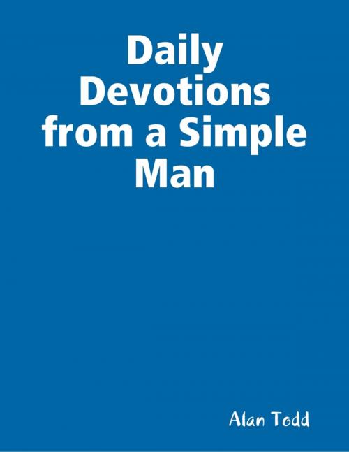 Cover of the book Daily Devotions from a Simple Man by Alan Todd, Lulu.com