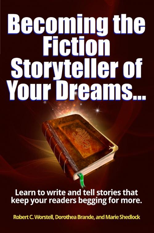 Cover of the book Becoming the Fiction Storyteller of Your Dreams by Robert C. Worstell, Dorothea Brande, Marie Shedlock, Midwest Journal Press