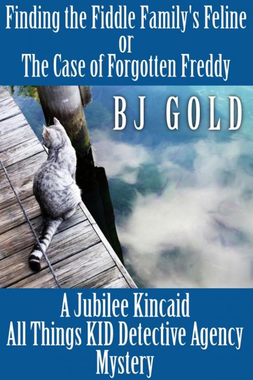 Cover of the book Finding The Fiddle Family's Feline: or--The Case of Forgotten Freddy by Bj Gold, Bj Gold