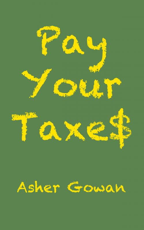 Cover of the book Pay Your Taxes by Asher Gowan, Asher Gowan