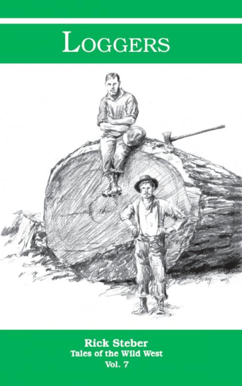 Cover of the book Tales of the Wild West: Loggers by Rick Steber, Rick Steber