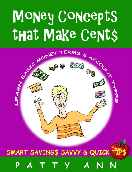 Cover of the book Money Concepts That Make Cent$: Learn Basic Money Terms & Account Types by Patty Ann, Patty Ann's Pet Project