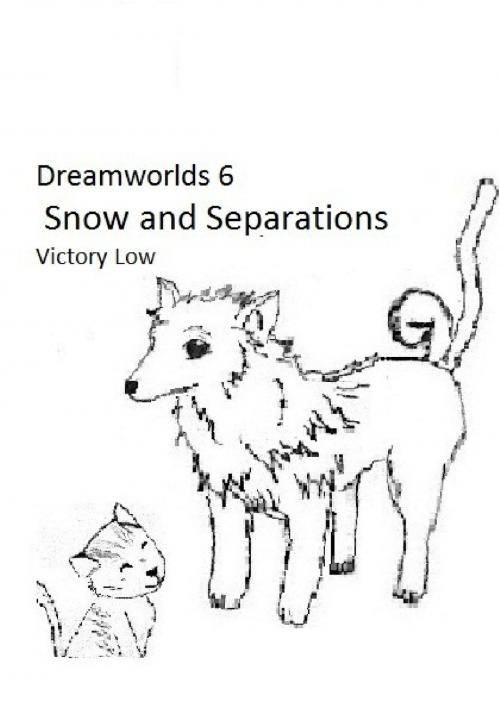 Cover of the book Dreamworlds 6: Snow and Separations by Victory Low, Victory Low