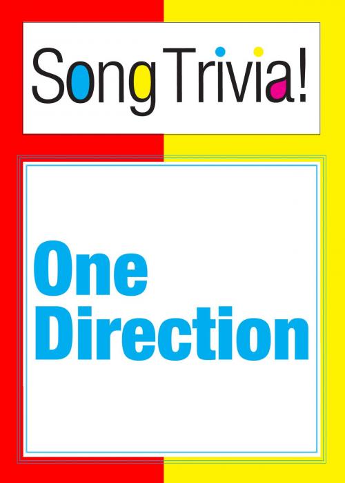 Cover of the book One Direction SongTrivia! What's Your Music IQ? "What Makes You Beautiful", "More Than This", "Live While You're Young" & More: Interactive Trivia Quiz Game by SongTrivia, Fake or Real Publications