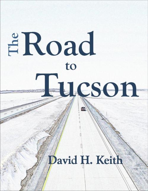 Cover of the book The Road to Tucson by David H. Keith, David H. Keith
