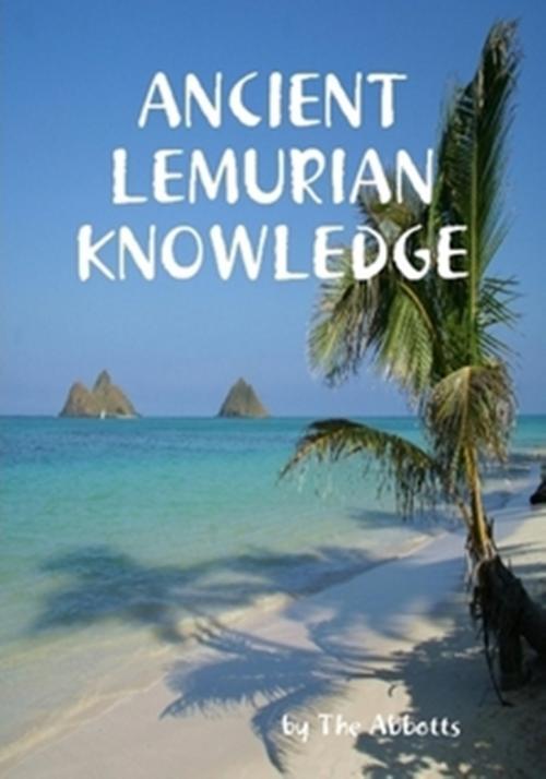 Cover of the book Ancient Lemurian Knowledge by The Abbotts, The Abbotts