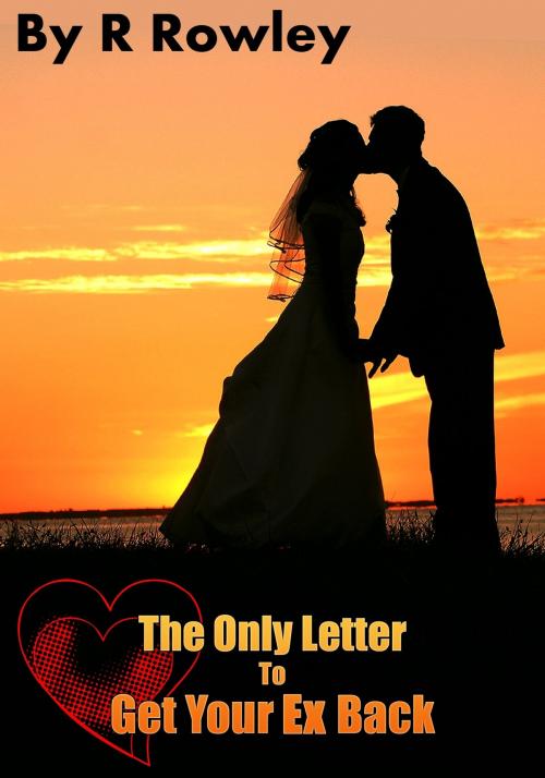 Cover of the book The Only Letter to Get your Ex Back by Richard Rowley, Richard Rowley