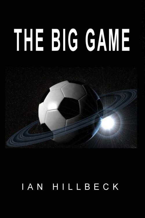 Cover of the book The Big Game by Ian Hillbeck, Ian Hillbeck