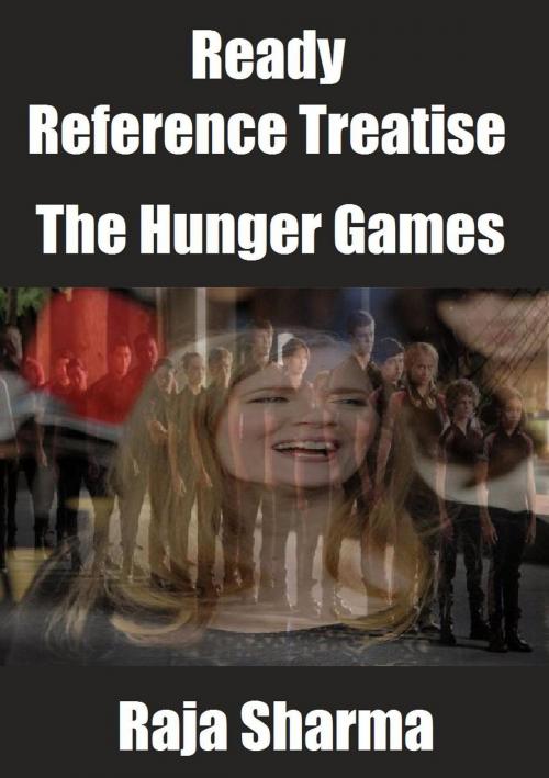 Cover of the book Ready Reference Treatise: The Hunger Games by Raja Sharma, Raja Sharma