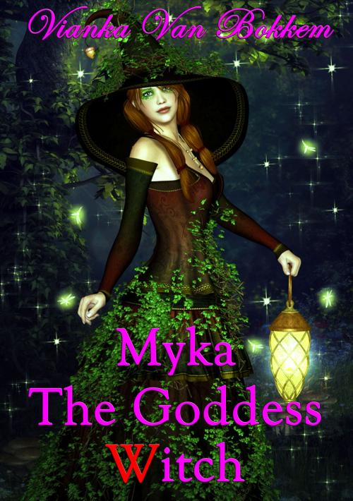Cover of the book Myka The Goddess Witch by Vianka Van Bokkem, Vianka Van Bokkem