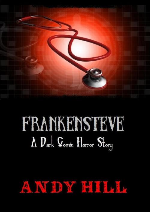 Cover of the book Frankensteve: A Dark Comic Horror Story by Andy Hill, Andy Hill