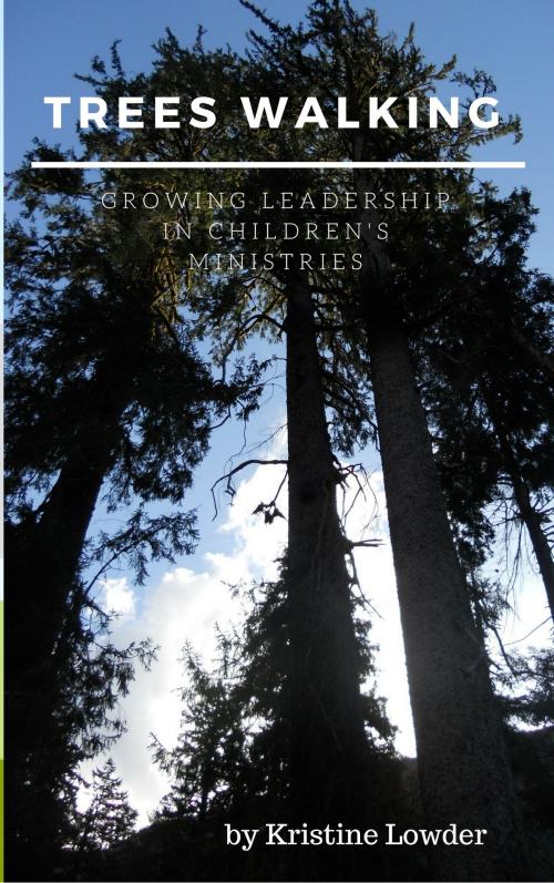 Cover of the book Trees Walking: Growing Leadership in Children's Ministry by Kristine Lowder, Kristine Lowder