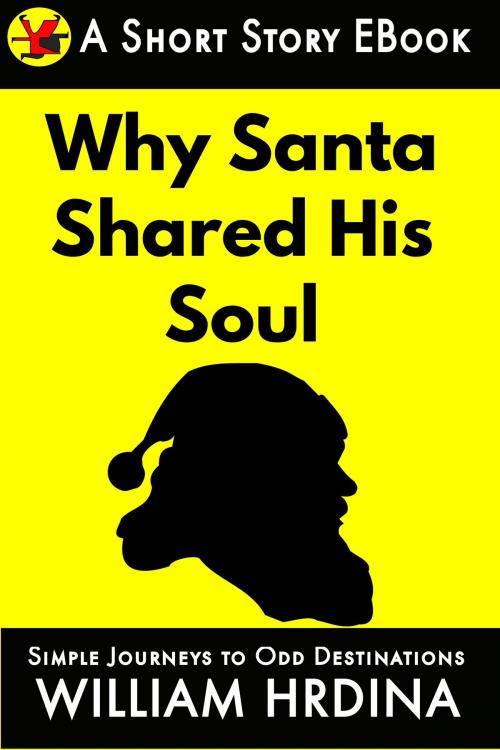 Cover of the book Why Santa Shared His Soul by William Hrdina, William Hrdina