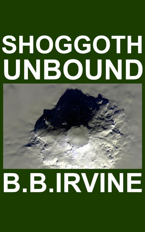 Cover of the book Shoggoth Unbound by B.B. Irvine, B.B. Irvine