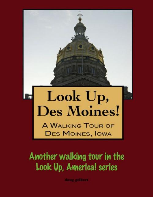 Cover of the book Look Up, Des Moines! A Walking Tour of Des Moines, Iowa by Doug Gelbert, Doug Gelbert