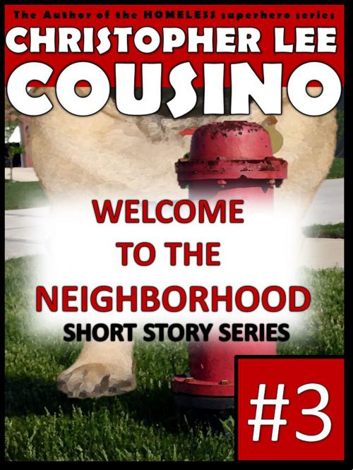 Cover of the book Welcome to the Neighborhood #3 by Christopher Lee Cousino, Christopher Lee Cousino
