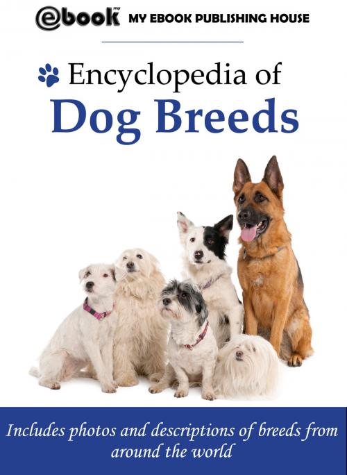 Cover of the book Encyclopedia of Dog Breeds by My Ebook Publishing House, My Ebook Publishing House
