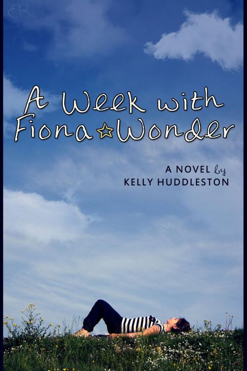 Cover of the book A Week with Fiona Wonder: A Novel by Kelly Huddleston, Open Books