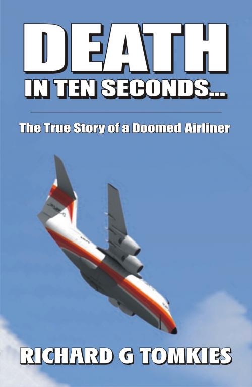 Cover of the book Death In Ten Seconds -The True Story of a Doomed Airliner by Richard G Tomkies, Richard G Tomkies