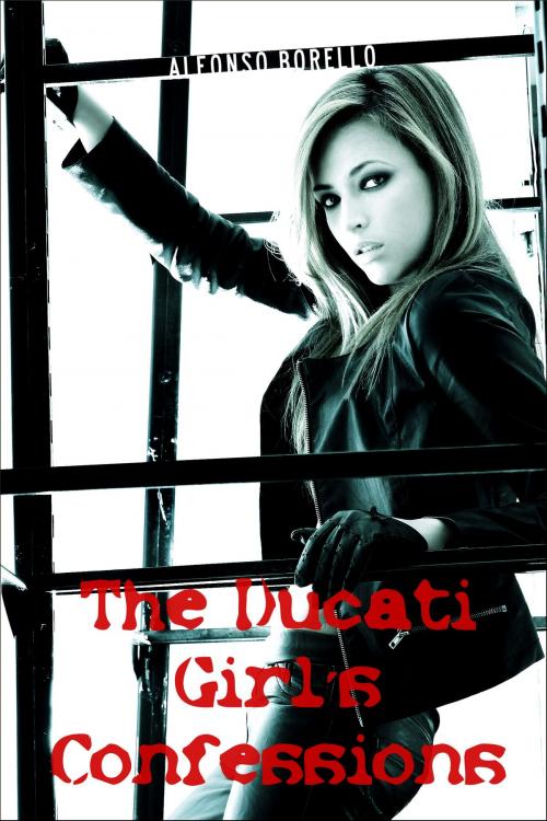 Cover of the book The Ducati Girl's Confessions by Alfonso Borello, Alfonso Borello