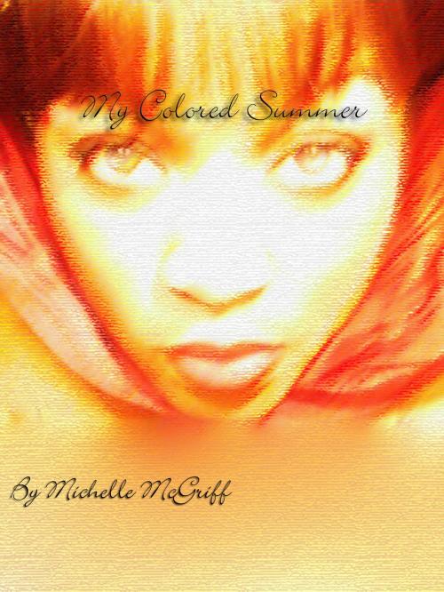Cover of the book My Colored Summer by Michelle McGriff, Michelle McGriff